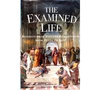 The Examined Life: Readings from Western Philosophy from Plato to Kant