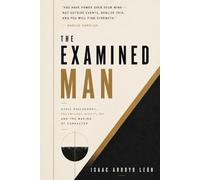 The Examined Man: Stoic Philosophy, Relentless Discipline, and the Making of Character