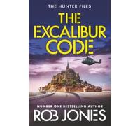 The Excalibur Code: An explosive thriller packed with twists - perfect for fans of Scott Mariani and Dan Jones (The Hunter Files, 4)
