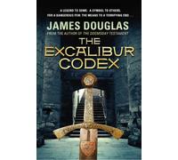The Excalibur Codex: An explosive historical thriller that will have you on the edge of your seat