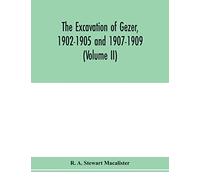The excavation of Gezer, 1902-1905 and 1907-1909 (Volume II)
