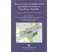 The Excavation of Medieval and Post-medieval Remains at Poyle House, Berkshire
