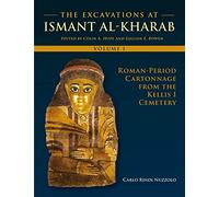 The Excavations at Ismant al-Kharab I: Roman-Period Cartonnage from the Kellis 1 Cemetery (Dakhleh Oasis Project: Monograph, 22)