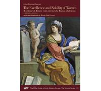 The Excellence and Nobility of Women : A Defense of Women (1582-1583) for the Women of Belgica. A Bilingual Edition Volume 115