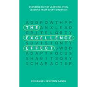 The Excellence Effect: Standing Out by Learning Vital Lessons from Every Situation