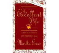 [( The Excellent Wife: A Biblical Perspective )] [by: Martha Peace] [Jul-1998]