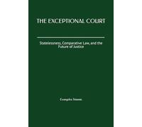 THE EXCEPTIONAL COURT: Statelessness, Comparative Law, and the Future of Justice