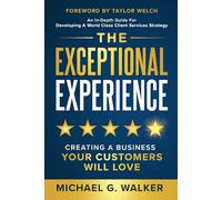 The Exceptional Experience: Creating a Business Your Customers Will Love