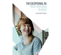The Exceptional PA - Move from Good to Great: For personal assistants, executive assistants and office professionals to help develop excellent ... through confidence and assertiveness to beco