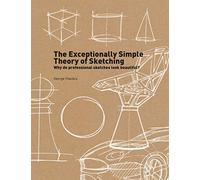 The Exceptionally Simple Theory of Sketching: Why professional sketches look beautiful?