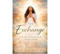 THE EXCHANGED: A-21 Day Prayer Breakthrough