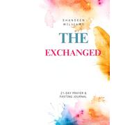 THE EXCHANGED: A 21-Day prayer & fasting journal