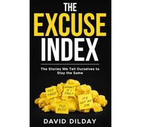The Excuse Index: The Stories We Tell Ourselves to Stay the Same