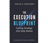 The Execution Blueprint: Turning Strategy into Daily Motion