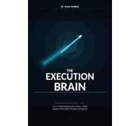 The Execution Brain: Turn Understanding Into Action - Build Systems, Eliminate Friction, and Make Progress Automatic (The Personal Power Architecture™)