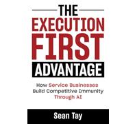 THE EXECUTION-FIRST ADVANTAGE: How Service Businesses Build Competitive Immunity Through AI
