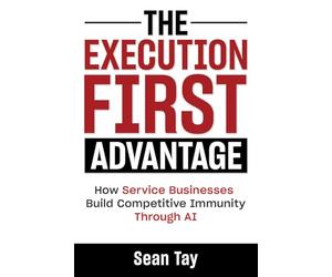 THE EXECUTION-FIRST ADVANTAGE: How Service Businesses Build Competitive Immunity Through AI