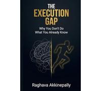 The Execution Gap: Why You Don’t Do What You Already Know