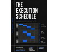 The Execution Schedule: How to structure time for consistent output (Execution Systems Series)