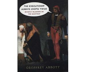 The Executioner Always Chops Twice: Ghastly Blunders on the Scaffold