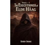 The Executioner of Eldr Hâag: Ynex vol.1 (Ynex (English))