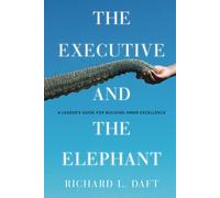 The Executive and the Elephant: A Leader's Guide for Building Inner Excellence
