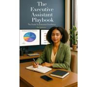 The Executive Assistant Playbook: The Guide to Executive Excellence