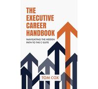 The Executive Career Handbook: Navigating the Hidden Path to the C-Suite