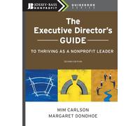 The Executive Director's Guide to Thriving as a Nonprofit Leader: 7 (The Jossey-Bass Nonprofit Guidebook Series)