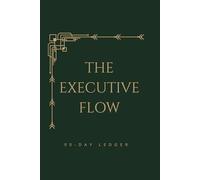 The Executive Flow: 90-Day High-Performance Ledger: Professional Daily Journal for Focused Work, Strategic Deep Work Sessions, and Distraction Auditing (6x9 inches)