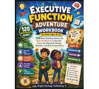 The Executive Function Adventure Workbook for Kids Ages 8-12: 120 Brain-Building Games and Real-Life Missions to Help Kids Focus, Get Organized, Manage Emotions, and Build Independence