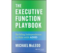 The Executive Function Playbook : Building Independence in Kids with ADHD