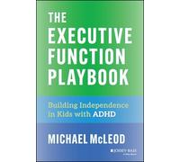 The Executive Function Playbook: Building Independence in Kids with ADHD