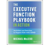 The Executive Function Playbook in Action : Activities and Exercises to Support Kids with ADHD
