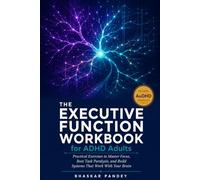 THE Executive Function Workbook for ADHD Adults: Practical Exercises to Master Focus, Beat Task Paralysis, and Build Systems That Work With Your Brain (Mind Recode Series)