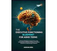 The Executive Functioning Blueprint for ADHD Teens: 30 Proven Strategies to Improve Focus, Stop Procrastination, and Build Confidence (A Practical Workbook for Neurodivergent Students)