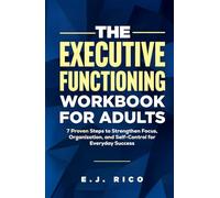 The Executive Functioning Workbook for Adults: 7 Proven Steps to Strengthen Focus, Organization, and Self-Control for Everyday Success
