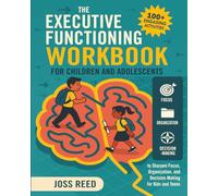 The Executive Functioning Workbook for Children and Adolescents: 100+ Engaging Activities to Sharpen Focus, Organization, and Decision-Making for Kids and Teens