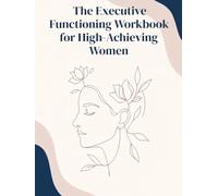 The Executive Functioning Workbook for High-Achieving Women: Actionable Strategies to Rewire Your ADHD Brain, Overcome Task Paralysis, and Drop the Masking Tax (The Neuro-Radiant Series)