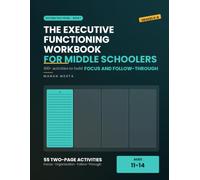 The Executive Functioning Workbook for Middle Schoolers: 100+ Activities to Build Focus, Organization and Follow-Through - A Study Skills Workbook for ... Ages 11-14 (Grades 6-8) (Systems That Work)