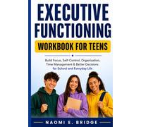 The Executive Functioning Workbook for Teens: A Practical Guide to Improve Focus, Self-Regulation, Organization, Time Management, and Decision-Making for School and Everyday Life