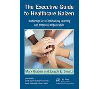 The Executive Guide to Healthcare Kaizen: Leadership for a Continuously Learning and Improving Organization