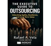 The Executive Guide to Outsourcing: Unlocking Agility, Resilience, and Long-Term Value (Supply Chain Strategy & Leadership Series)