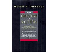 The Executive in Action: Three Drucker Management Books on What to Do and Why and How to Do It: Three Classic Works on Management