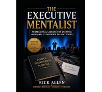The Executive Mentalist: Professional Lessons for Creating Memorable Corporate Presentations