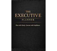THE EXECUTIVE PLANNER: Plan with Clarity, Execute with Confidence