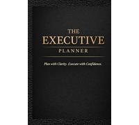 THE EXECUTIVE PLANNER: Plan with Clarity, Execute with Confidence