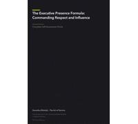 The Executive Presence Formula: Commanding Respect and Influence