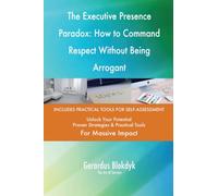 The Executive Presence Paradox: How to Command Respect Without Being Arrogant
