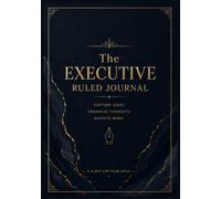 The Executive Ruled Journal: Capture Ideas. Organize Thoughts. Achieve More